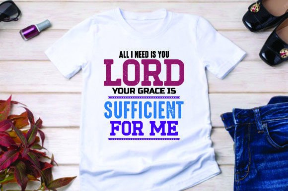 All Need is You Lord. Your Grace is Suff: Graphics & T-Shirt Designs