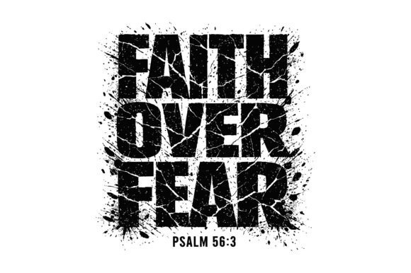 Faith over Fear Psalm 56 3 Grunge SVG: Graphics & T-Shirt Designs