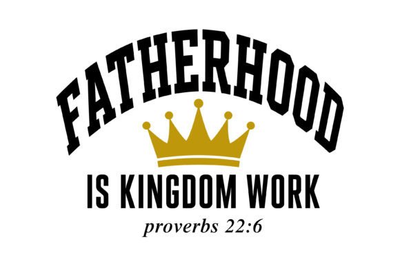 Fatherhood Kingdom Work SVG: Graphics for T-Shirt Designs