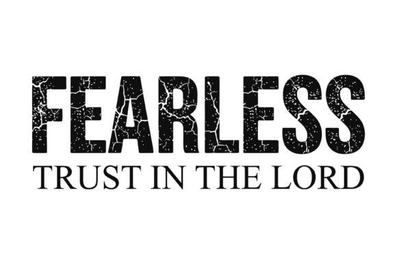 Fearless Trust in the Lord Quote Graphics for T-Shirt Designs