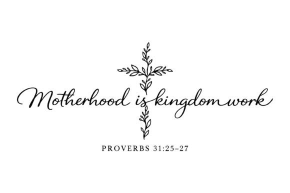 Motherhood Kingdom Work Bible Quote: Graphics & T-Shirt Designs Review