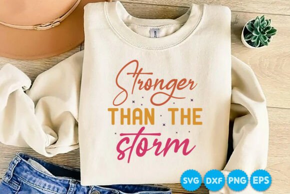 Stronger Than the Storm Quotes: SVG Graphics & T-Shirt Designs