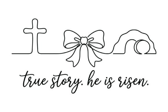 True Story He is Risen Design: Graphics for T-Shirt Designs